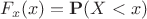 $F_x(x)=\mathbf P(X<x)$