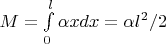 $M = \int\limits_{0}^{l} \alpha xdx = \alpha l^2/2$