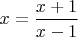 $x=\dfrac{x+1}{x-1}$