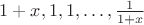 $1+x,1,1,\ldots ,\frac1{1+x}$