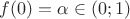 $f(0)=\alpha\in(0;1)$