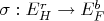 $\sigma : E_H^r \rightarrow E_F^b$