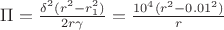 $\Pi=\frac{\delta^2 (r^2-r_{1}^2)}{2 r \gamma}=\frac{10^4 (r^2-0.01^2)}{r}$