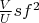 $\frac{V}{U}   s  f^2$