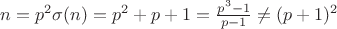 $n=p^2 \sigma (n)=p^2+p+1 = \frac{p^3-1}{p-1} \neq (p+1)^2$