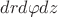 $drd\varphi dz$