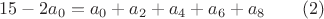 $$15-2a_0=a_0+a_2+a_4+a_6+a_8\qquad (2)$$