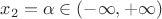 $\[{x_2} = \alpha  \in ( - \infty , + \infty )\]$