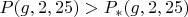 $P(g,2,25)>P_{*}(g,2,25)$