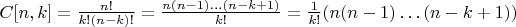 $C[n,k]= \frac{n!}{k!(n-k)!}=\frac{n(n-1) \ldots (n-k+1)}{k!}=\frac{1}{k!}(n(n-1) \ldots (n-k+1))$