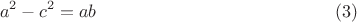 $$a^2-c^2 = ab \eqno (3)$$