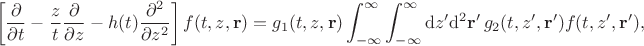 $$\left[\frac{\partial}{\partial t} - \frac{z}{t} \frac{\partial}{\partial z} - h(t) \frac{\partial^2}{\partial z^2}\right] f(t,z,\mathbf{r}) = g_1(t,z,\mathbf{r}) \int^{\infty}_{-\infty} \int_{-\infty}^{\infty} \mathrm{d}z' \mathrm{d}^2\mathbf{r}' \, g_2(t,z',\mathbf{r}') f(t,z',\mathbf{r}'),$$