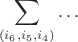 $$
\sum\limits_{\left( {i_6 ,i_5 ,i_4 } \right)}  \ldots  
$$