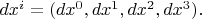 $dx^i=(dx^0,dx^1,dx^2,dx^3).$