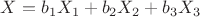 $X={b_1}{X_1}+{b_2}{X_2}+{b_3}{X_3}$