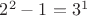 $2^2-1=3^1$