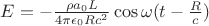 $E=- \tfrac{\rho a_0 L  }{4\pi  \epsilon_0 R c^2 }  \cos\omega (t-\tfrac{R}{c} )$