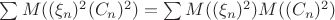 $\sum M((\xi_n)^2(C_n)^2)=\sum M((\xi_n)^2)M((C_n)^2)$