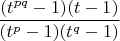 $\dfrac{(t^{pq}-1)(t-1)}{(t^p-1)(t^q-1)}$