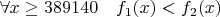 $\forall x \geq 389140 \quad f_1(x) < f_2(x)$