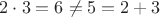 $2 \cdot 3 = 6 \neq 5 = 2 + 3$