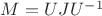 $ M = UJU^{-1}$