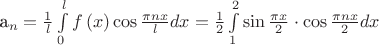 $$$
a_n  = \frac{1}
{l}\int\limits_0^l {f\left( x \right)\cos \frac{{\pi nx}}
{l}dx}  = \frac{1}
{2}\int\limits_1^2 {\sin \frac{{\pi x}}
{2} \cdot \cos \frac{{\pi nx}}
{2}dx} 
$$
$