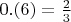 $0.(6) = \frac{2}{3}$