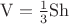 $\mathrm{V=\frac{1}{3}Sh}$