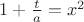 $1+\frac{t}{a} = x^2$
