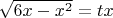 $\[\sqrt {6x - {x^2}}  = tx\]$