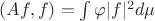 $(Af,f) = \int \varphi |f|^2 d\mu$