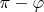 $\pi-\varphi$