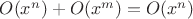 $O(x^n)+O(x^m)=O(x^n)$ $O(x^n)+O(x^m)=O(x^n)$