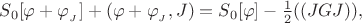 $S_0[\varphi+\varphi_{_J}]+(\varphi+\varphi_{_J},J)=S_0[\varphi]-\frac{1}{2}((JGJ)),$