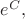 $e^C,$