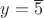 $y=\overline 5$