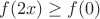 $f(2x)\ge f(0)$