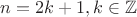 $n = 2k + 1, k \in \mathbb{Z}$