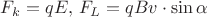 $F_k = qE , \, F_L = qBv\cdot\sin \alpha $