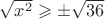 $\sqrt{x^2} \geqslant \pm \sqrt{36}$ $\sqrt{x^2} \geqslant \pm \sqrt{36}$