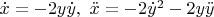 $\dot{x}=-2y\dot{y},\text{ } \ddot{x}=-2\dot{y}^2-2y\ddot{y}$