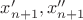 $x'_{n+1} , x''_{n+1}$