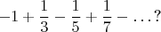 $$-1+\frac{1}{3}-\frac{1}{5}+\frac{1}{7}-\dots\text{?}$$