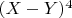 $(X-Y)^4$