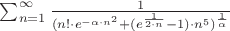 $\sum_{n=1}^{\infty} {1 \over (n!\cdot e^{-\alpha\cdot n^2}+(e^ {1 \over {2\cdot n}} - 1)\cdot n^5)^{1 \over \alpha}}$