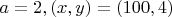$a=2, (x,y)=(100,4)$