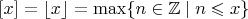 $[x]=\lfloor x\rfloor=\max\{n\in\mathbb{Z}\mid n\leqslant x\}$