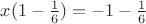 $x(1-\frac{1}{6})=-1-\frac{1}{6}$