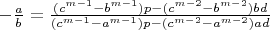 $-\frac{a}{b}={{\frac{(c^{m-1}-b^{m-1})p-(c^{m-2}-b^{m-2})bd}{(c^{m-1}-a^{m-1})p-(c^{m-2}-a^{m-2})ad}}$